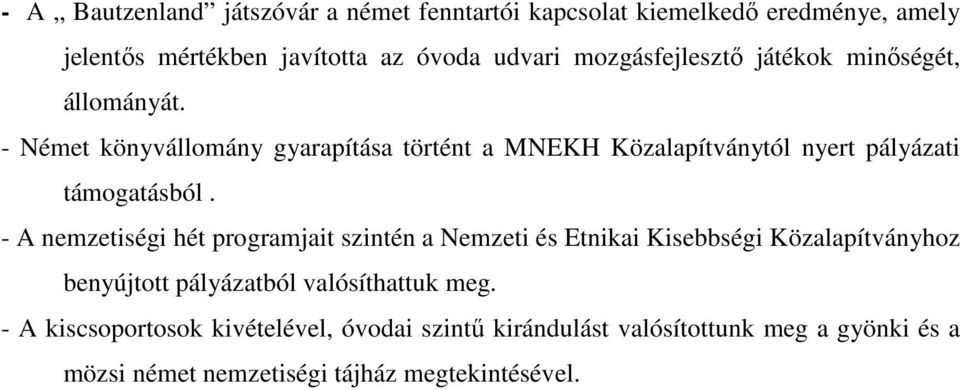 - Német könyvállomány gyarapítása történt a MNEKH Közalapítványtól nyert pályázati támogatásból.