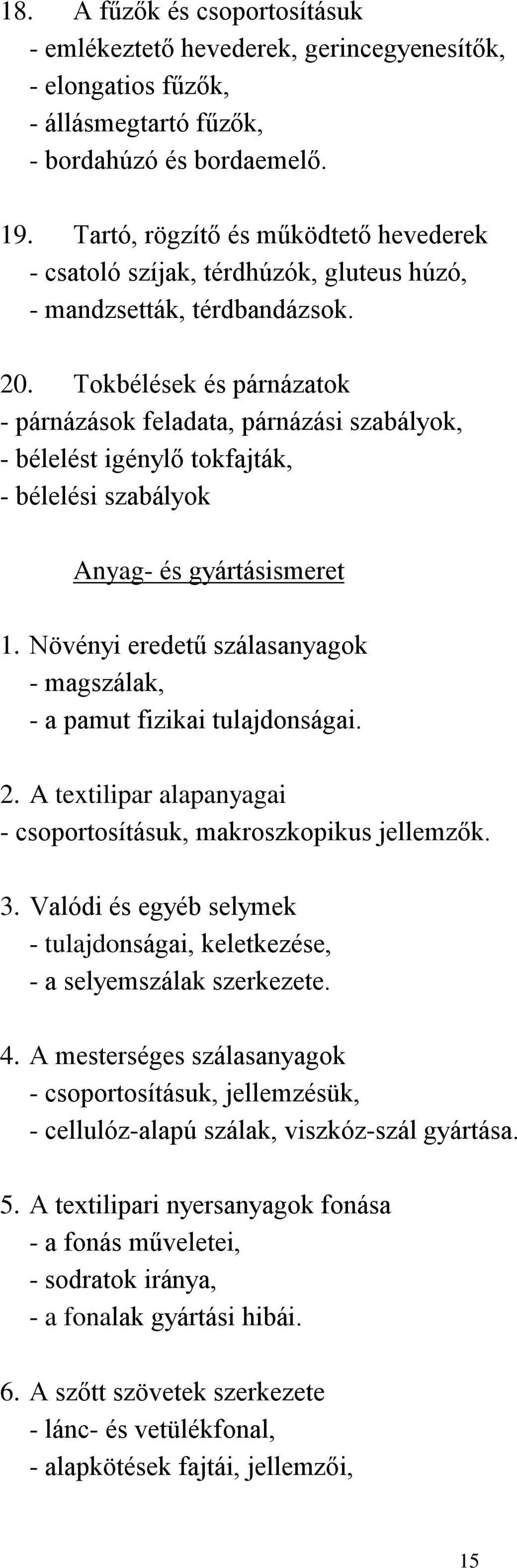 Tokbélések és párnázatok - párnázások feladata, párnázási szabályok, - bélelést igénylő tokfajták, - bélelési szabályok Anyag- és gyártásismeret 1.