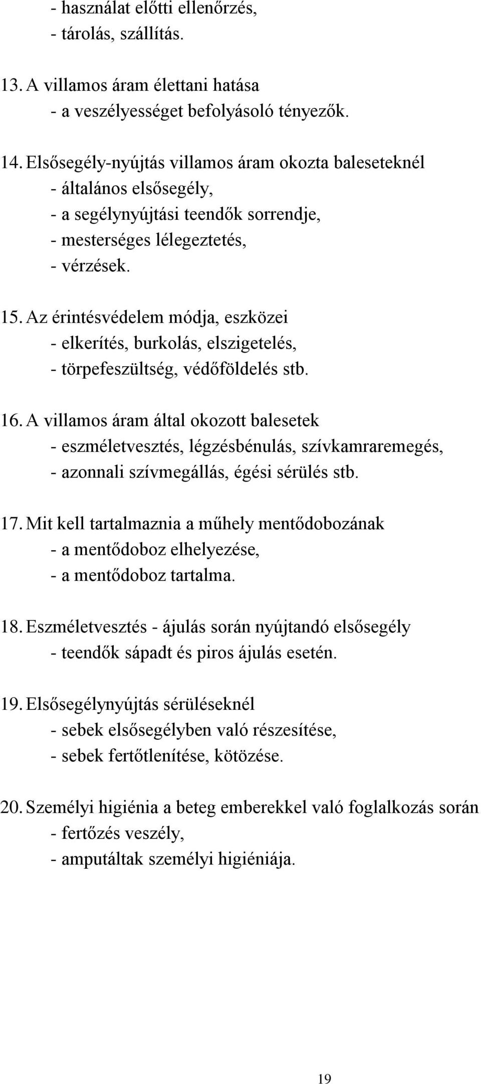 Az érintésvédelem módja, eszközei - elkerítés, burkolás, elszigetelés, - törpefeszültség, védőföldelés stb. 16.