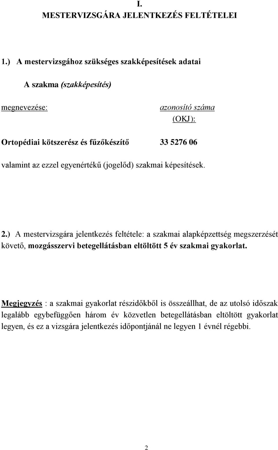 valamint az ezzel egyenértékű (jogelőd) szakmai képesítések. 2.