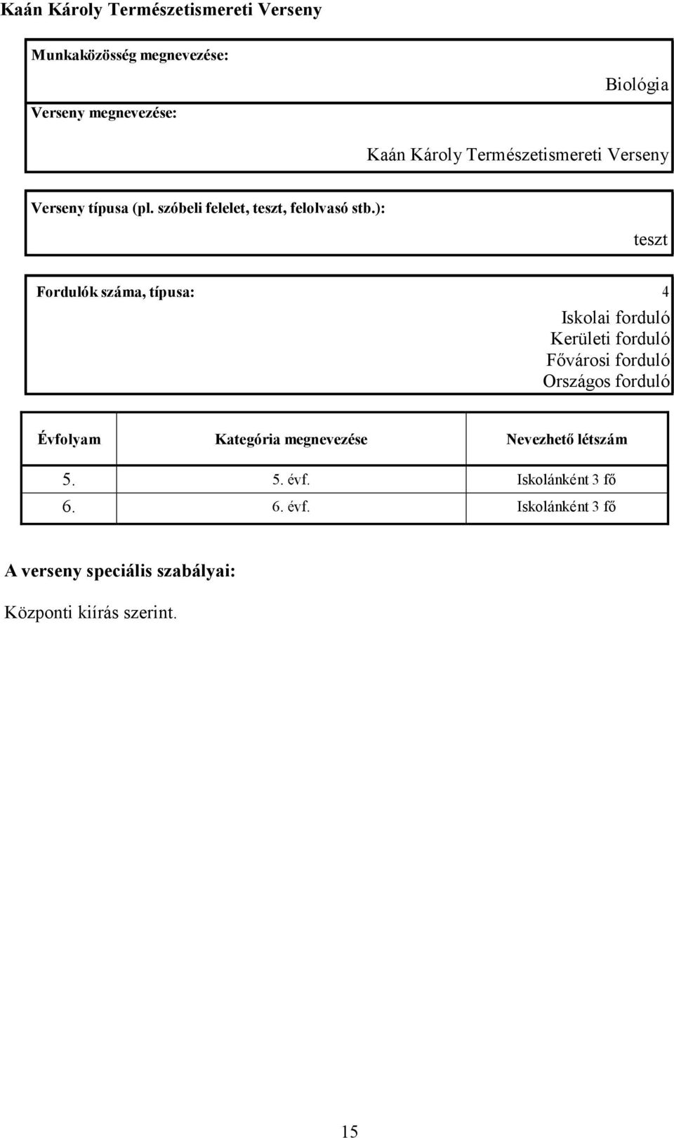 ): teszt Fordulók száma, típusa: 4 Iskolai forduló Kerületi forduló Fıvárosi