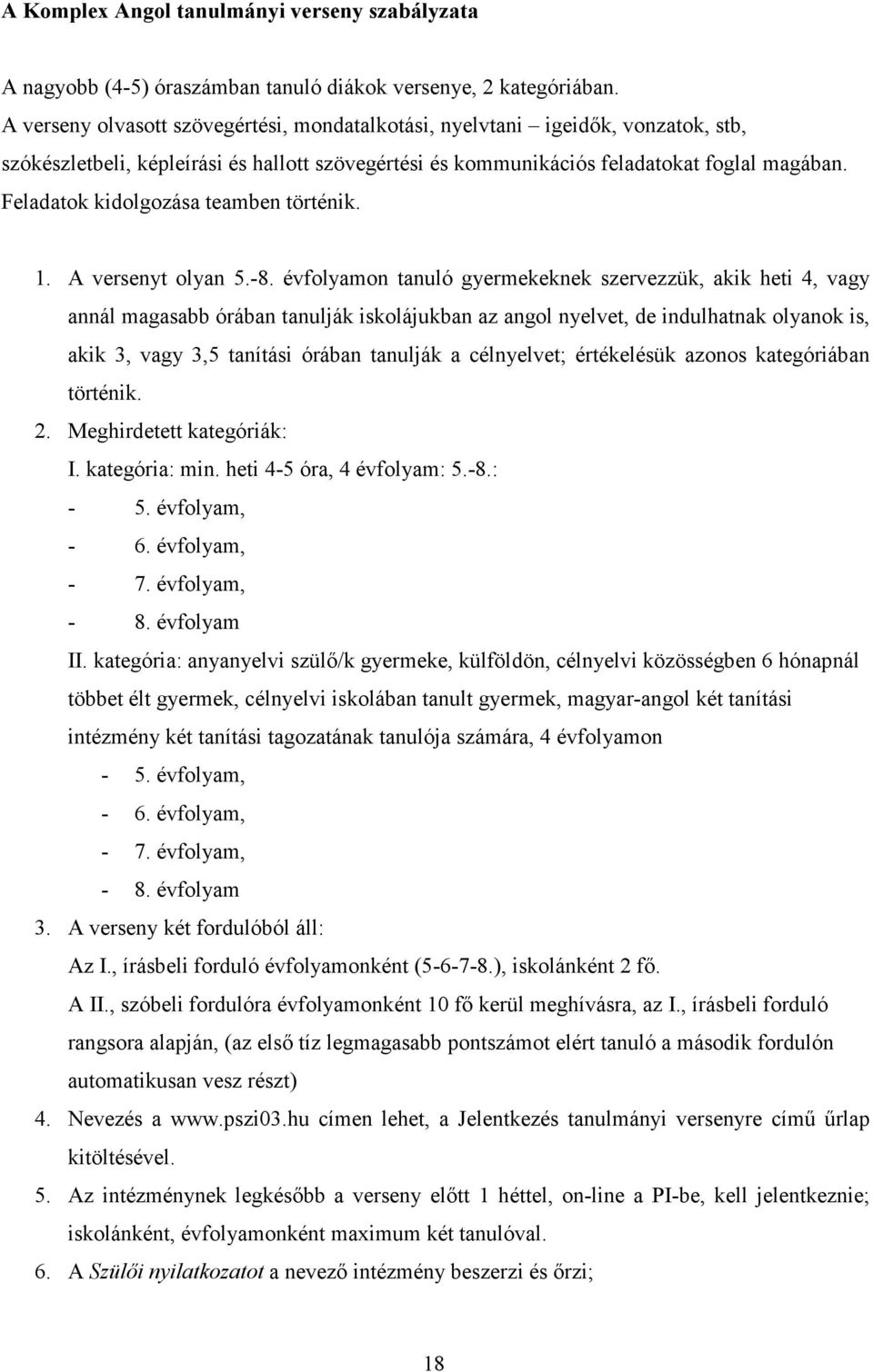 Feladatok kidolgozása teamben történik. 1. A versenyt olyan 5.-8.