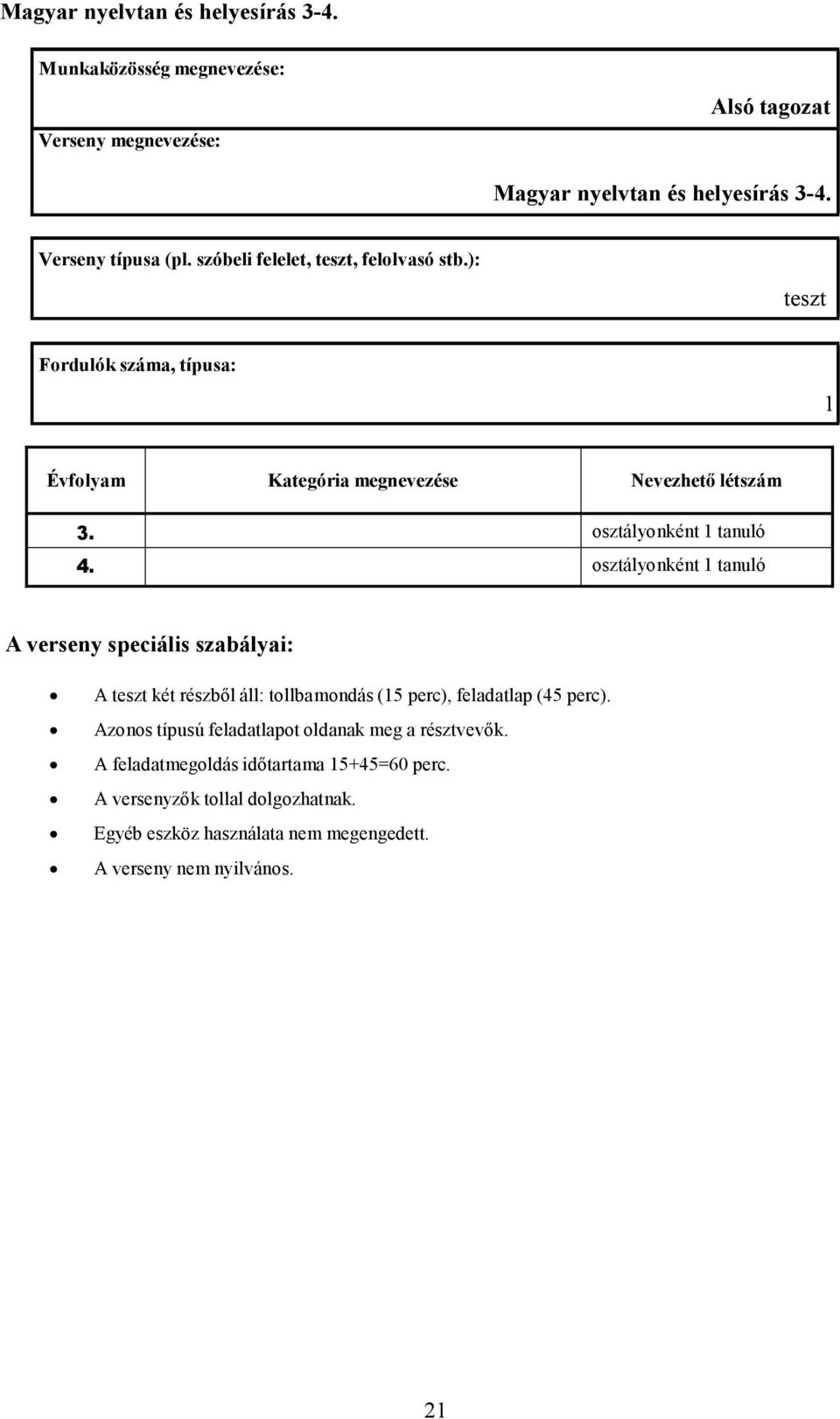 osztályonként 1 tanuló A teszt két részbıl áll: tollbamondás (15 perc), feladatlap (45 perc).