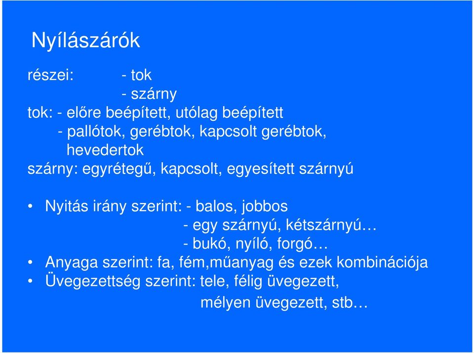 irány szerint: - balos, jobbos - egy szárnyú, kétszárnyú - bukó, nyíló, forgó Anyaga szerint: