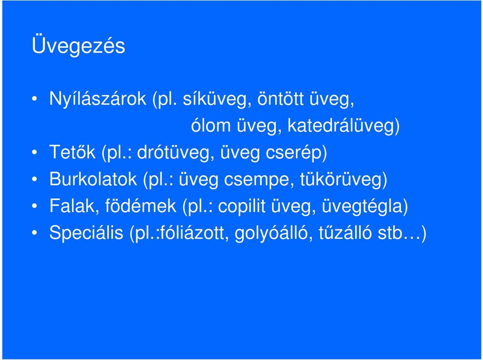 : drótüveg, üveg cserép) Burkolatok (pl.