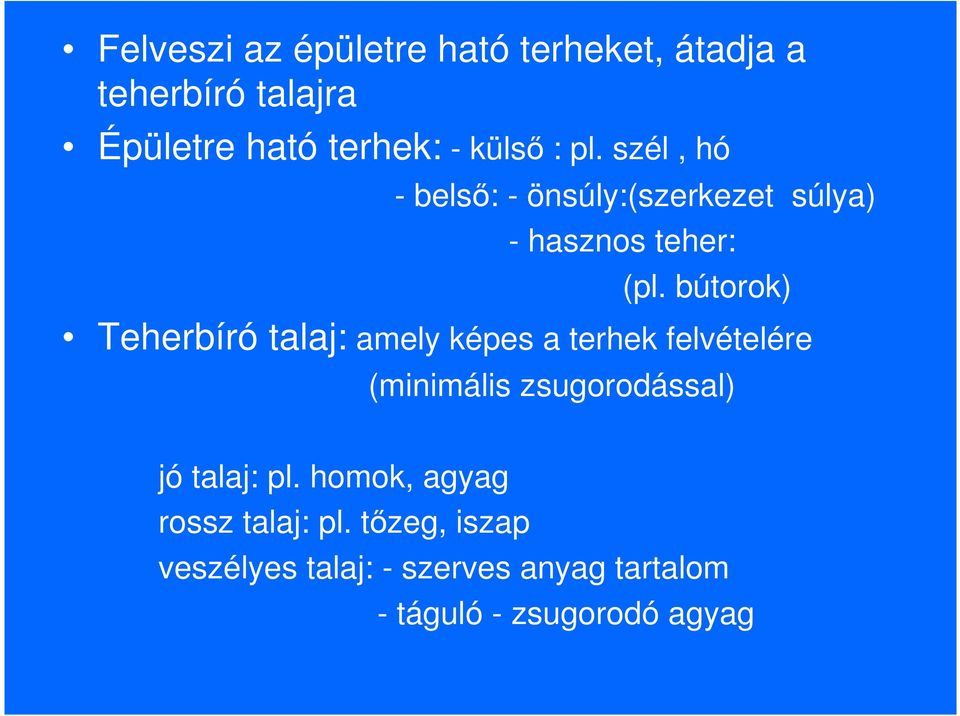 bútorok) Teherbíró talaj: amely képes a terhek felvételére (minimális zsugorodással) jó