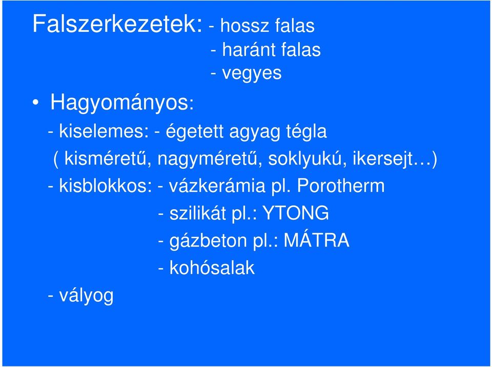 nagymérető, soklyukú, ikersejt ) - kisblokkos: - vázkerámia pl.