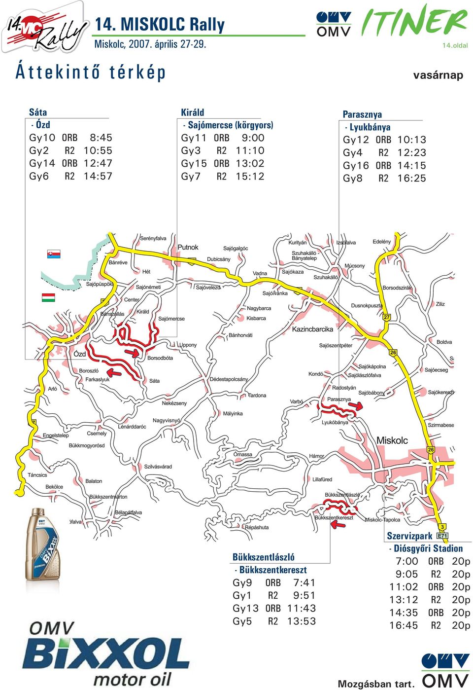 Gy11 ORB 9:00 Gy3 R2 11:10 Gy15 ORB 13:02 Gy7 R2 15:12 Parasznya - Lyukbánya Gy12 ORB 10:13 Gy4 R2 12:23 Gy16 ORB