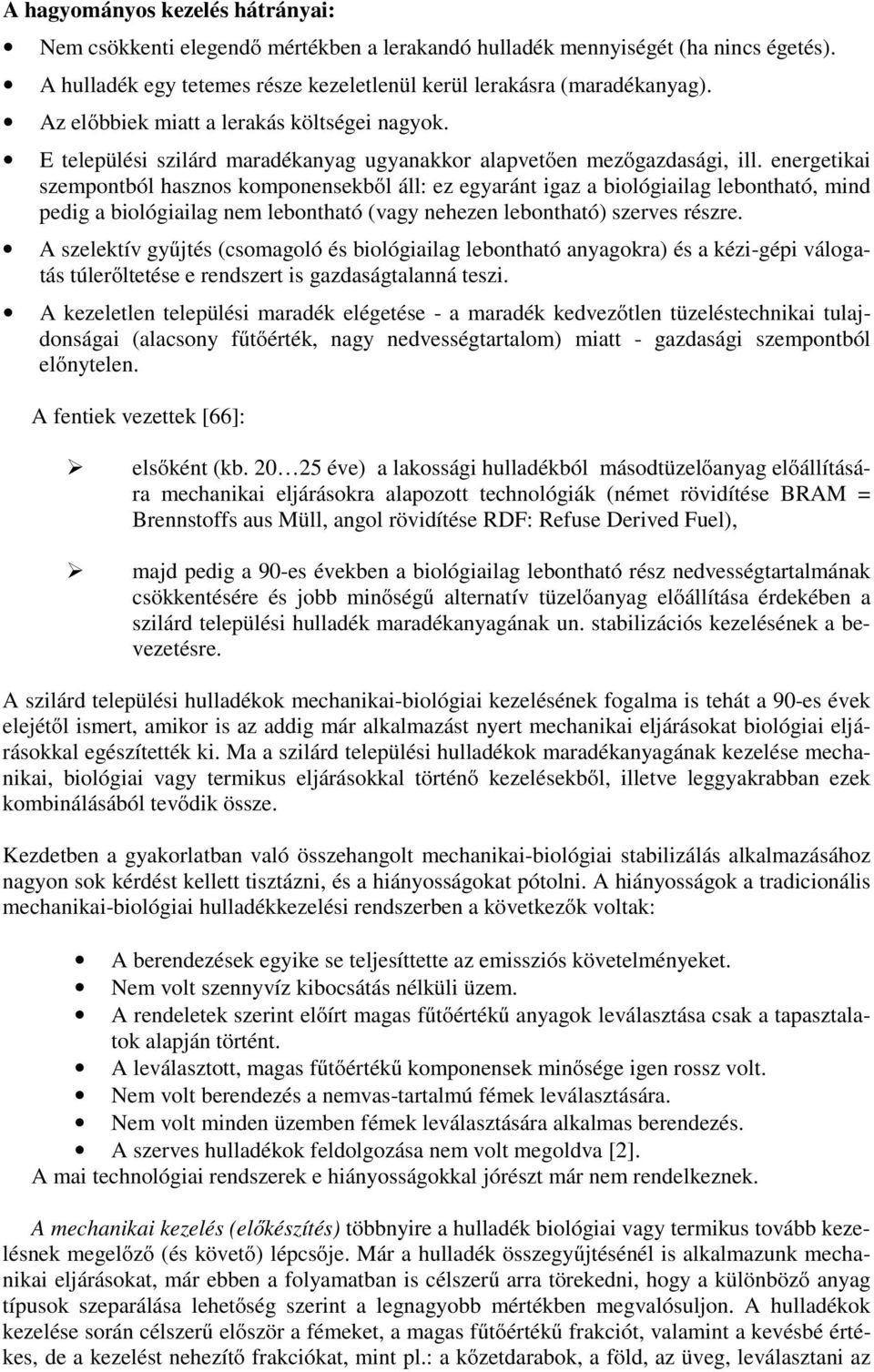 energetikai szempontból hasznos komponensekből áll: ez egyaránt igaz a biológiailag lebontható, mind pedig a biológiailag nem lebontható (vagy nehezen lebontható) szerves részre.