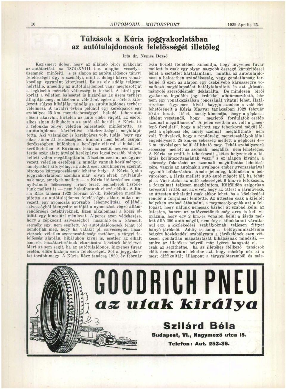 üzemnek minősíti, s ez alapon az autótulajdonos tárgyi felelősségét úgy a személyi, mint a dologi kárra vonatkozólag, egyaránt kiterjeszti.