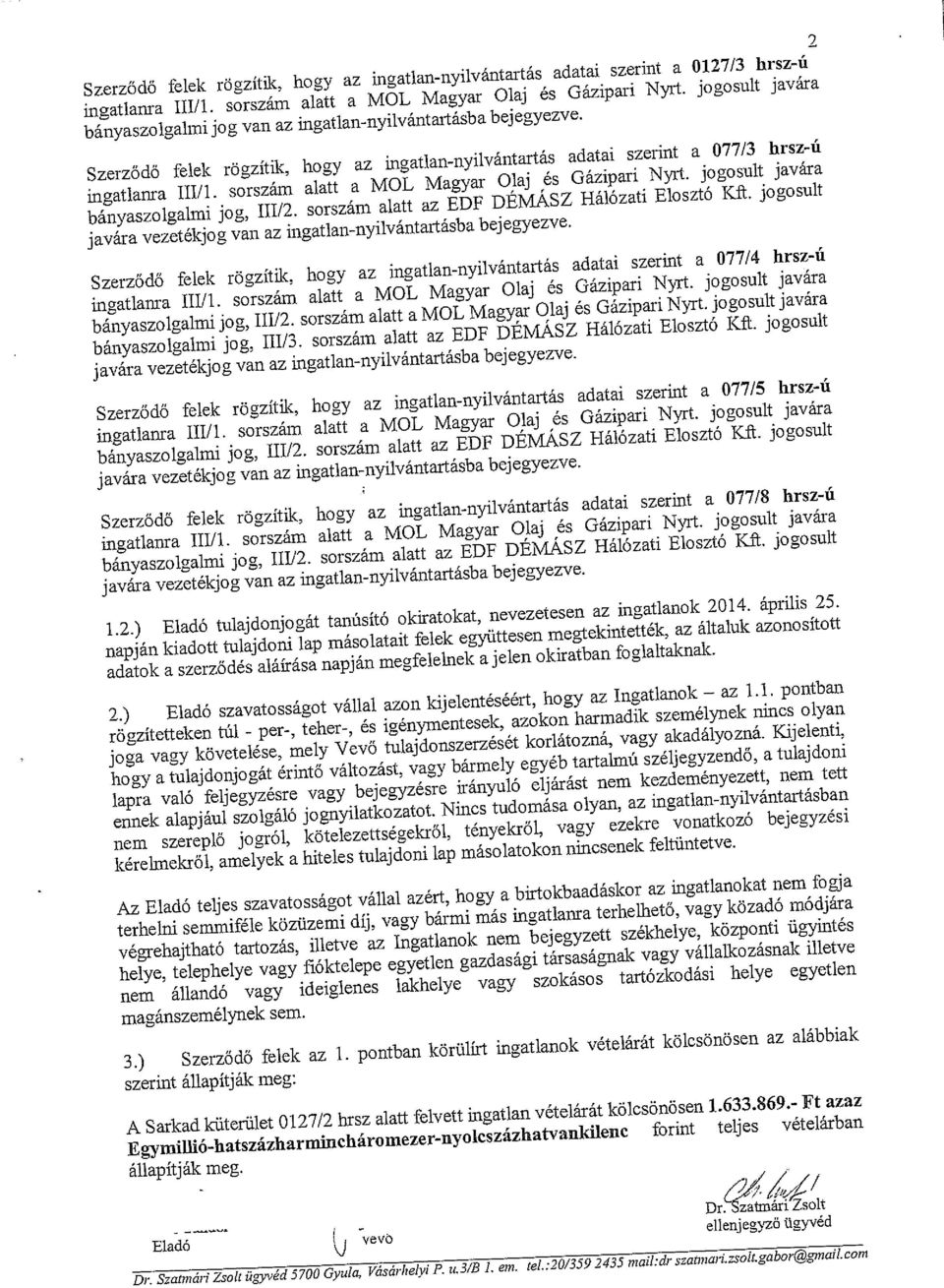 sorszám alatt a MOL Magyar Olaj és Gázipari Nyrt. jogosult javára bányaszolgalmi jog, 111/2. sorszám alatt az EUF DE~SZ Hálózati Elosztó K~.