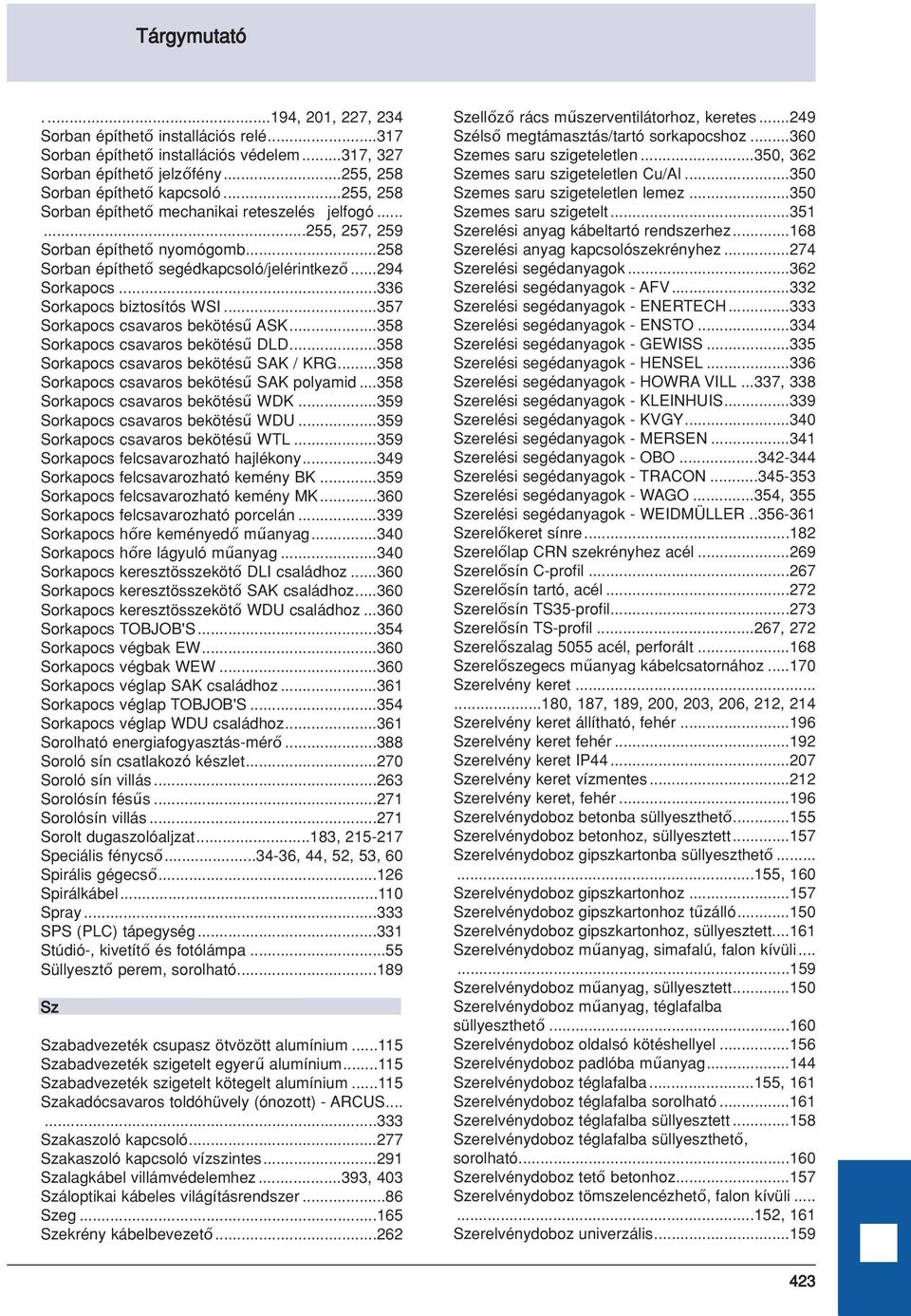 ..357 Sorkapocs csavaros bekötésű ASK...358 Sorkapocs csavaros bekötésű DLD...358 Sorkapocs csavaros bekötésű SAK / KRG...358 Sorkapocs csavaros bekötésű SAK polyamid.