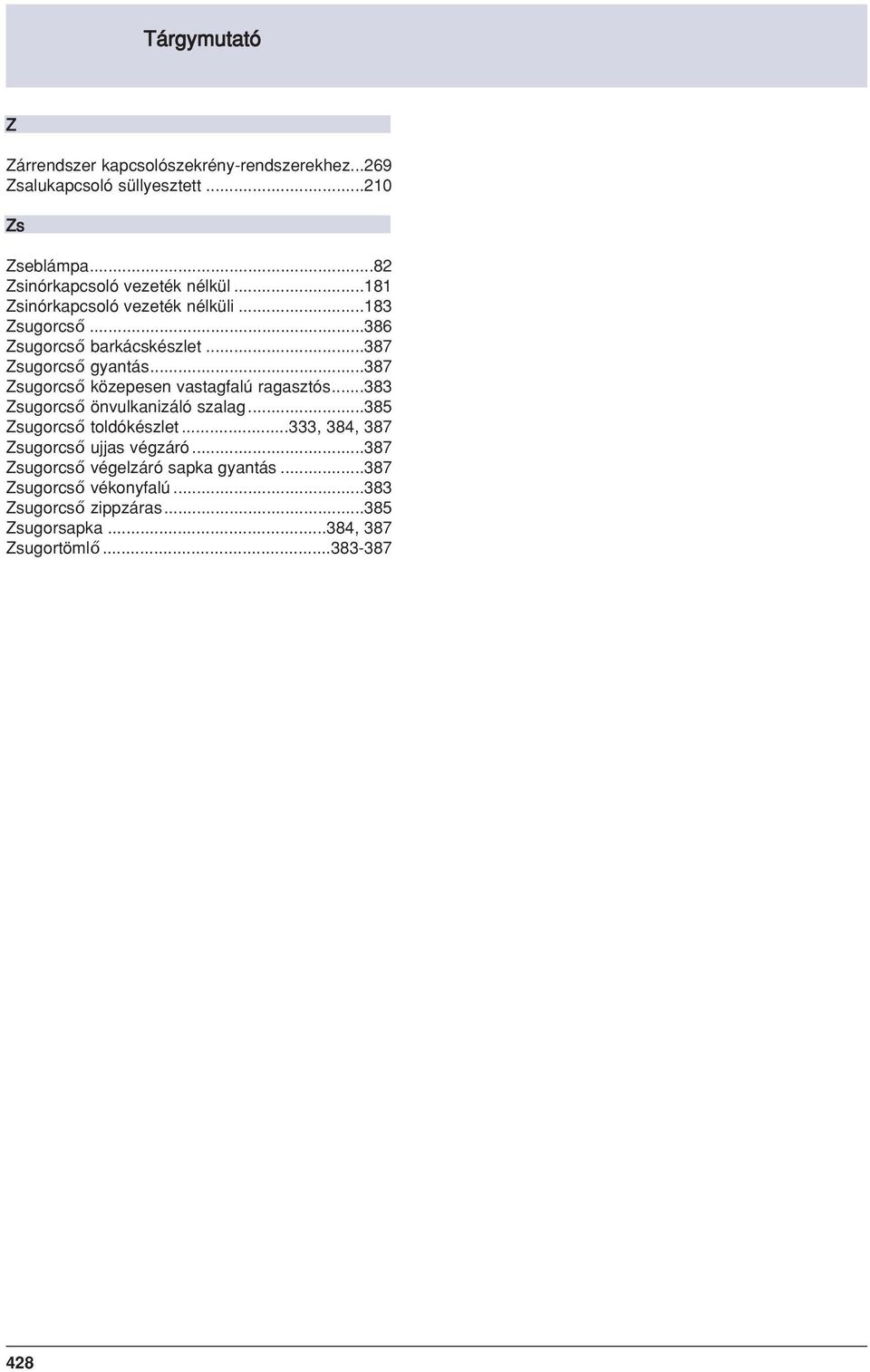 ..387 Zsugorcső közepesen vastagfalú ragasztós...383 Zsugorcső önvulkanizáló szalag...385 Zsugorcső toldókészlet.