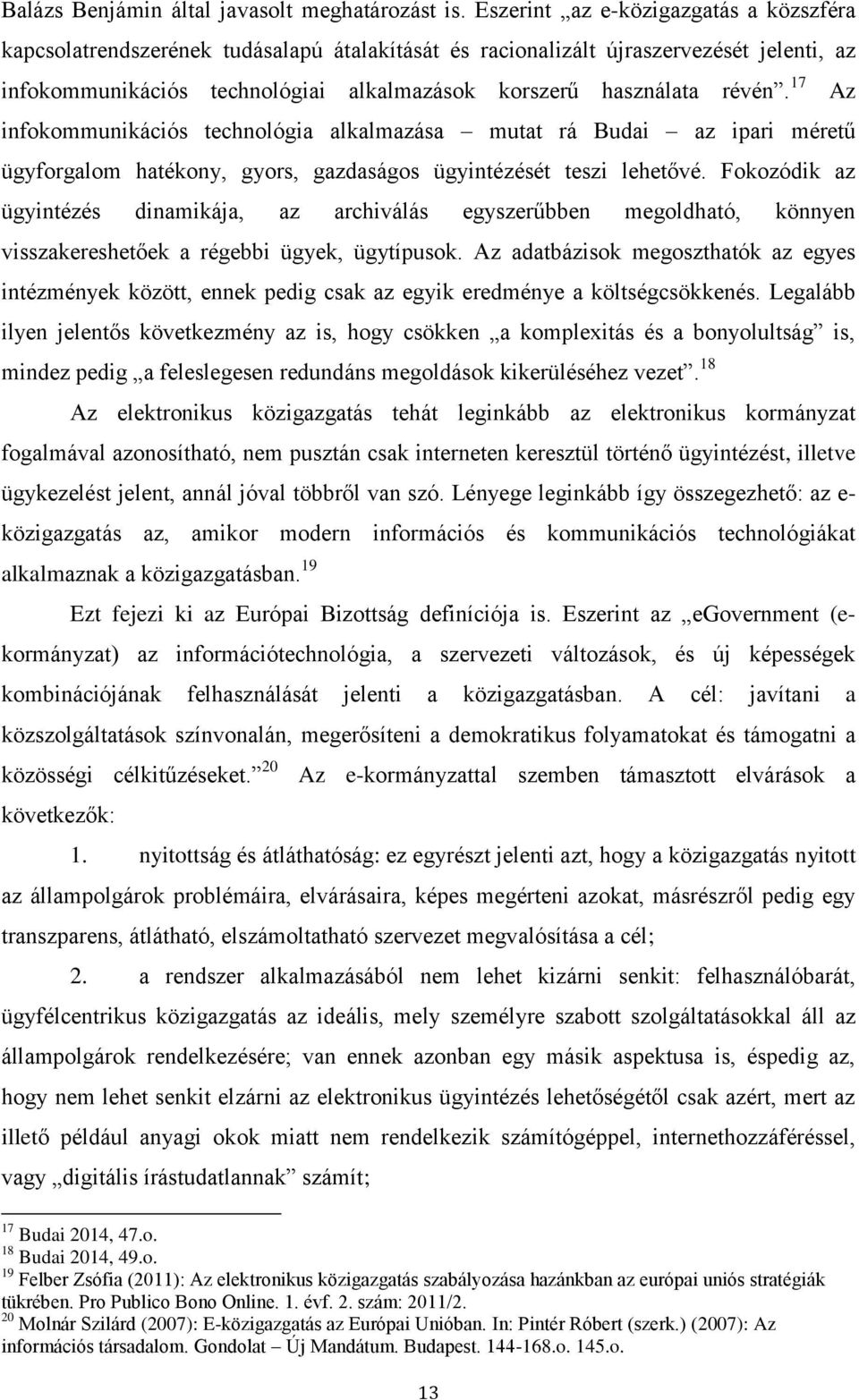 17 infokommunikációs technológia alkalmazása mutat rá Budai az ipari méretű ügyforgalom hatékony, gyors, gazdaságos ügyintézését teszi lehetővé.