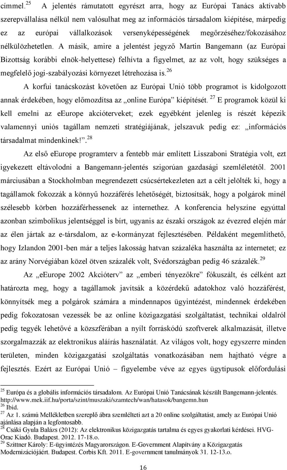 versenyképességének megőrzéséhez/fokozásához nélkülözhetetlen.