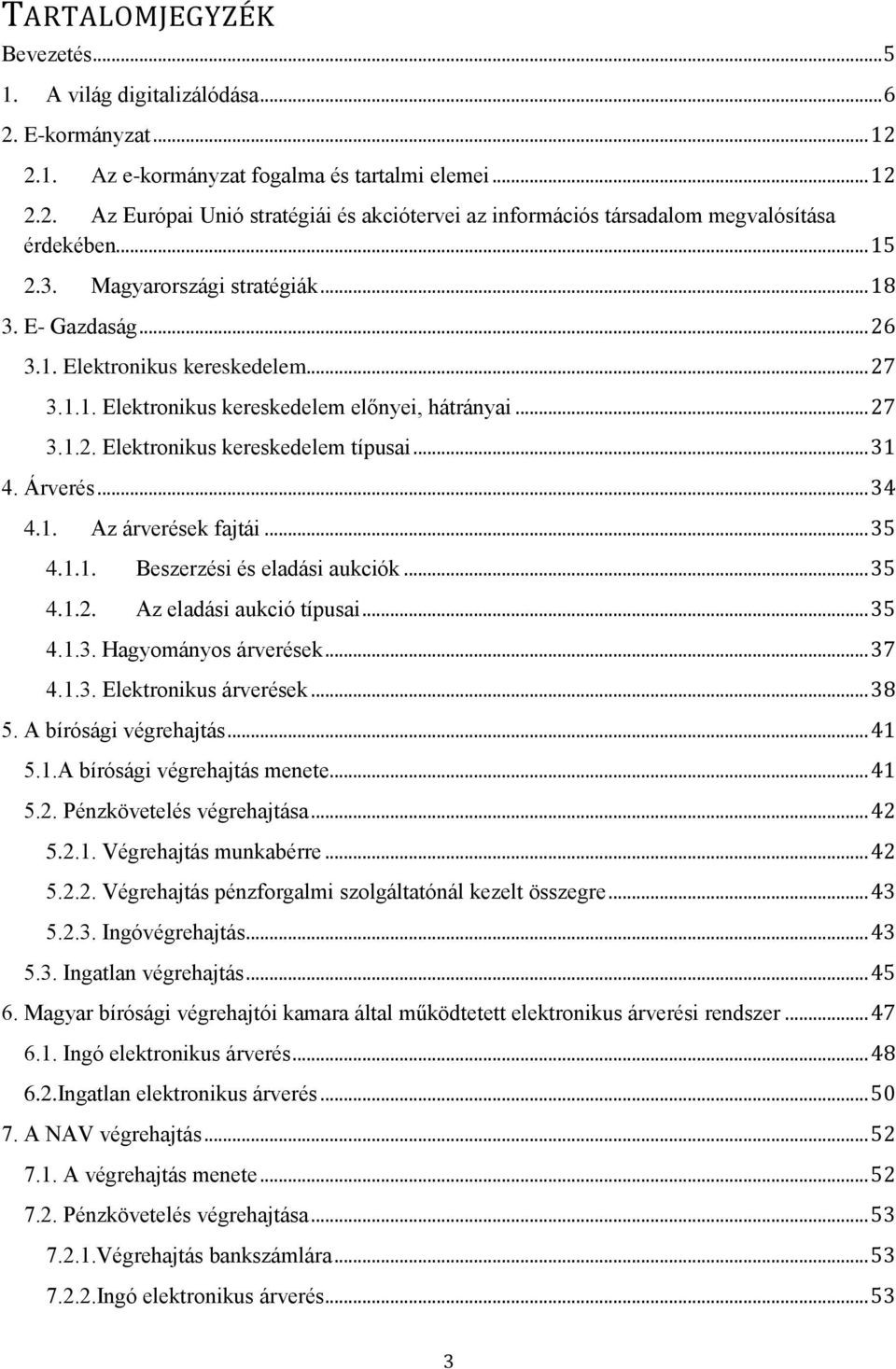 .. 31 4. Árverés... 34 4.1. Az árverések fajtái... 35 4.1.1. Beszerzési és eladási aukciók... 35 4.1.2. Az eladási aukció típusai... 35 4.1.3. Hagyományos árverések... 37 4.1.3. Elektronikus árverések.