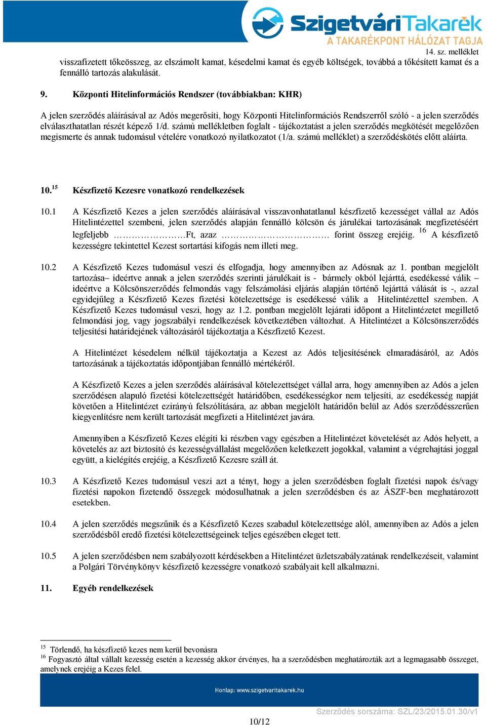 képező 1/d. számú mellékletben foglalt - tájékoztatást a jelen szerződés megkötését megelőzően megismerte és annak tudomásul vételére vonatkozó nyilatkozatot (1/a.