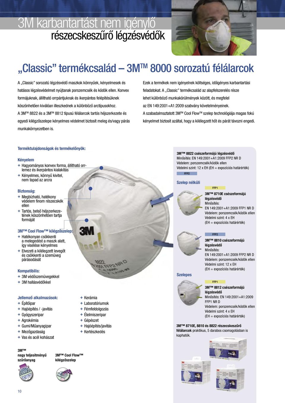 A 3M TM 8822 és a 3M TM 8812 típusú félálarcok tartós héjszerkezete és egyedi kilégzőszelepe kényelmes védelmet biztosít meleg és/vagy párás munkakörnyezetben is.