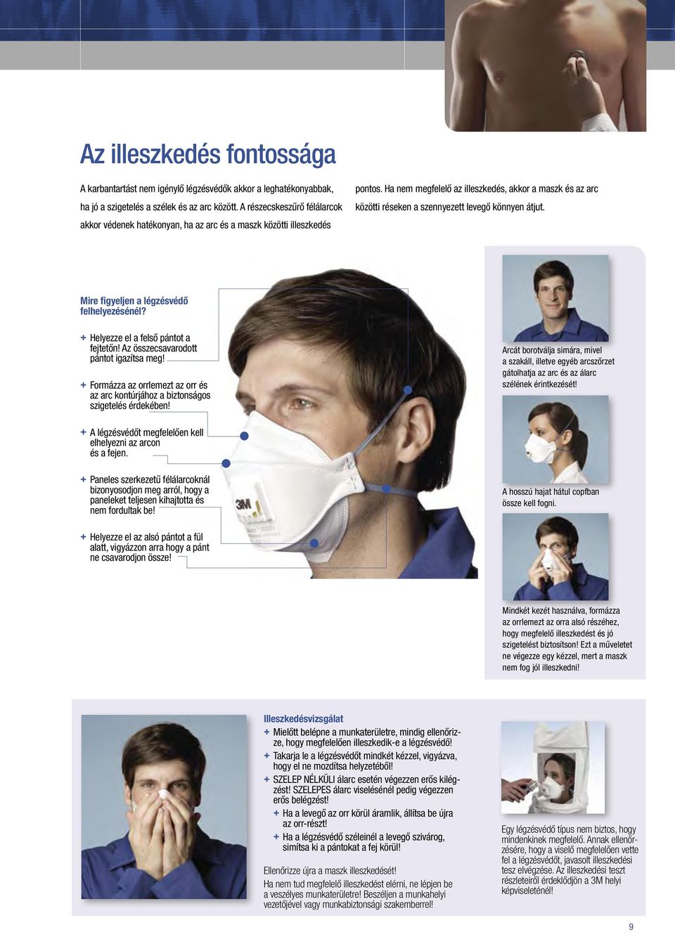 Ha nem megfelelő az illeszkedés, akkor a maszk és az arc közötti réseken a szennyezett levegő könnyen átjut. Mire figyeljen a légzésvédő felhelyezésénél? + + Helyezze el a felső pántot a fejtetőn!