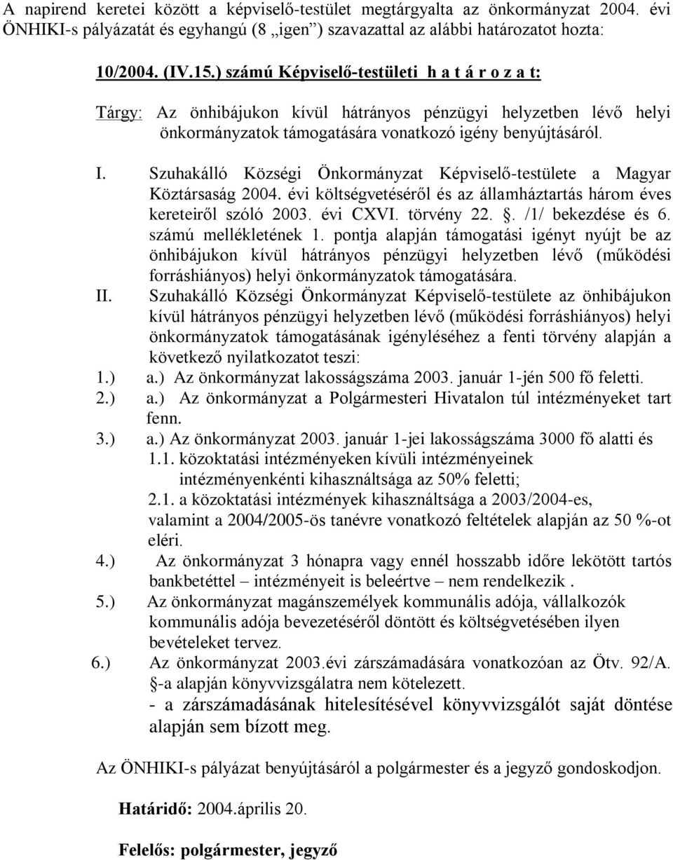 Szuhakálló Községi Önkormányzat Képviselõ-testülete a Magyar Köztársaság 2004. évi költségvetésérõl és az államháztartás három éves kereteirõl szóló 2003. évi CXVI. törvény 22.. /1/ bekezdése és 6.