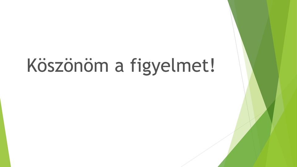 figyelmet!