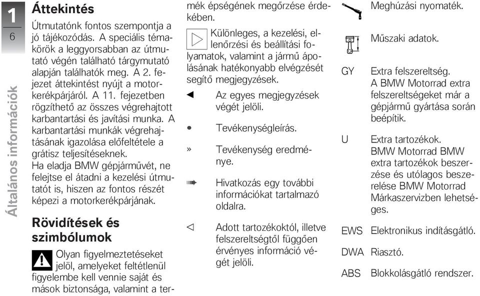 A karbantartási munkák végrehajtásának igazolása előfeltétele a grátisz teljesítéseknek.