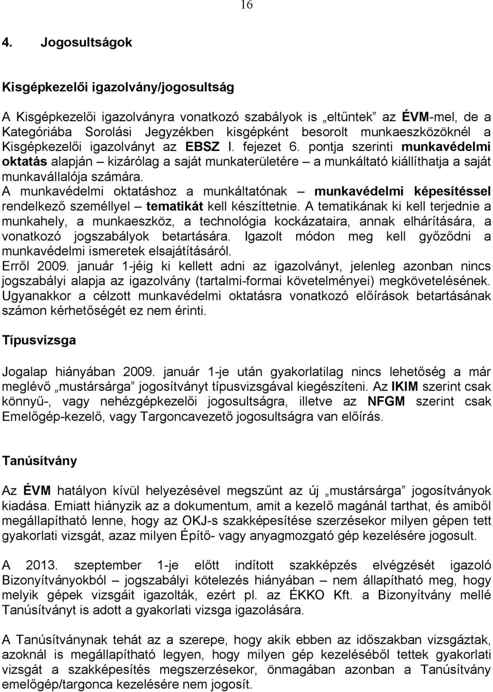 pontja szerinti munkavédelmi oktatás alapján kizárólag a saját munkaterületére a munkáltató kiállíthatja a saját munkavállalója számára.