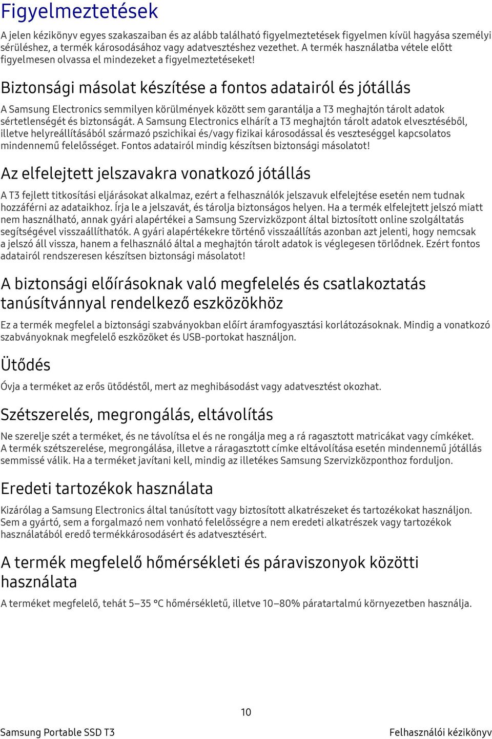 Biztonsági másolat készítése a fontos adatairól és jótállás A Samsung Electronics semmilyen körülmények között sem garantálja a T3 meghajtón tárolt adatok sértetlenségét és biztonságát.