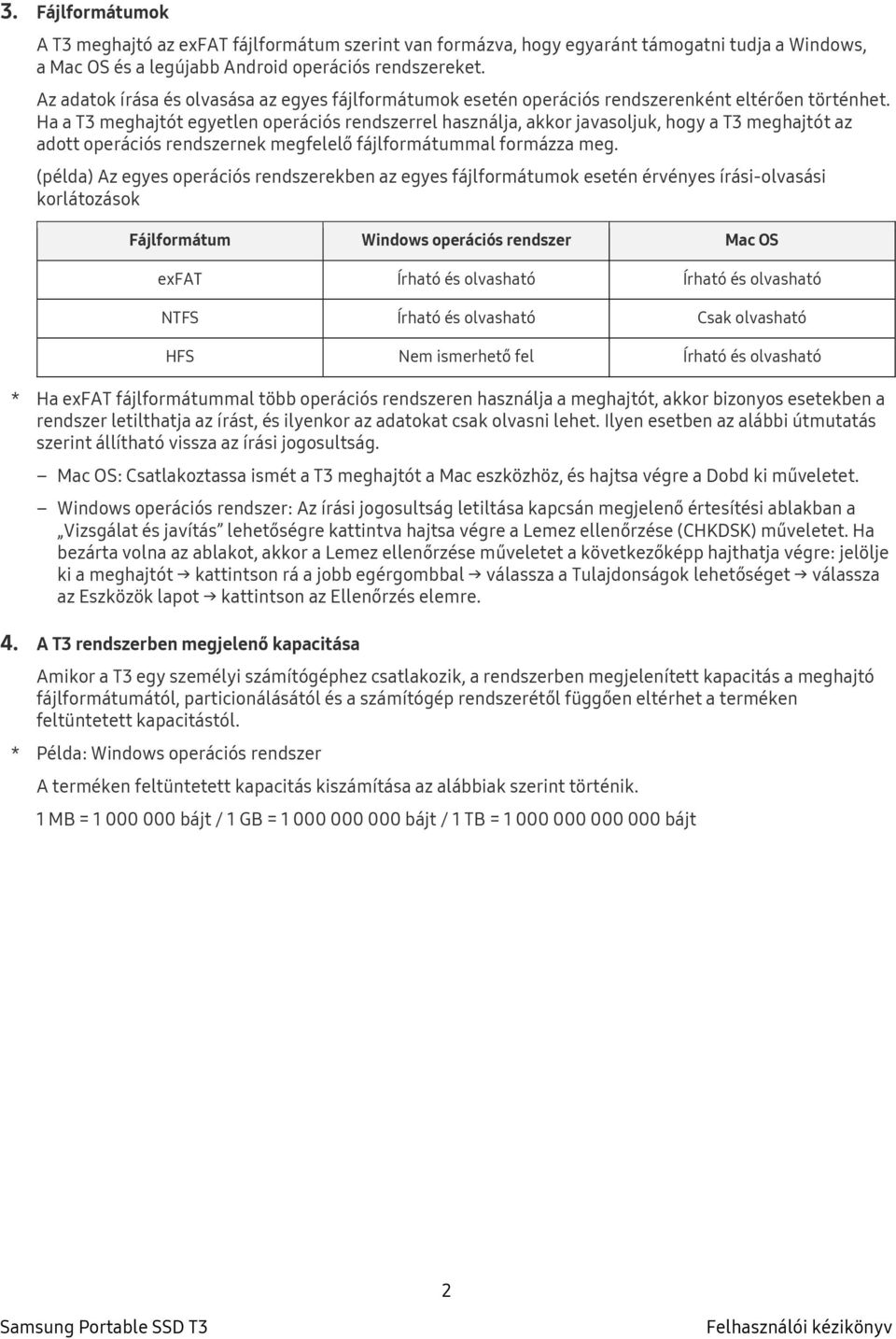 Ha a T3 meghajtót egyetlen operációs rendszerrel használja, akkor javasoljuk, hogy a T3 meghajtót az adott operációs rendszernek megfelelő fájlformátummal formázza meg.