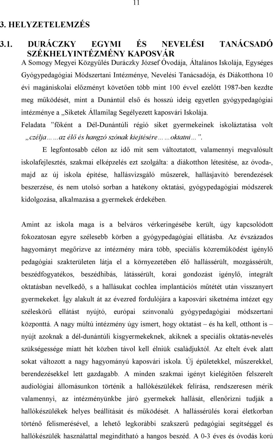 gyógypedagógiai intézménye a Siketek Államilag Segélyezett kaposvári Iskolája.