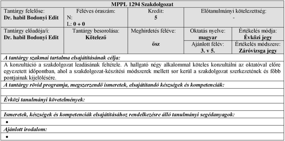 A hallgató négy alkalommal köteles konzultálni az oktatóval előre egyezetett időpontban, ahol a