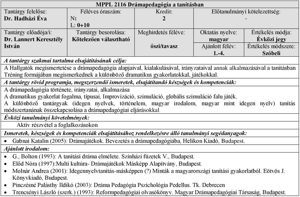 Lannert Keresztély Évközi jegy István Szóbeli A Hallgatók megismertetése a drámapedagógia alapjaival, kialakulásával, irányzataival annak alkalmazásával a tanításban Tréning formájában megismerkednek