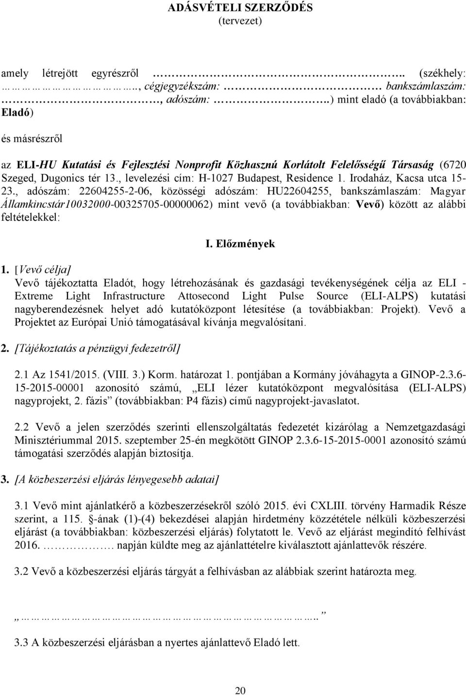 , levelezési cím: H-1027 Budapest, Residence 1. Irodaház, Kacsa utca 15-23.