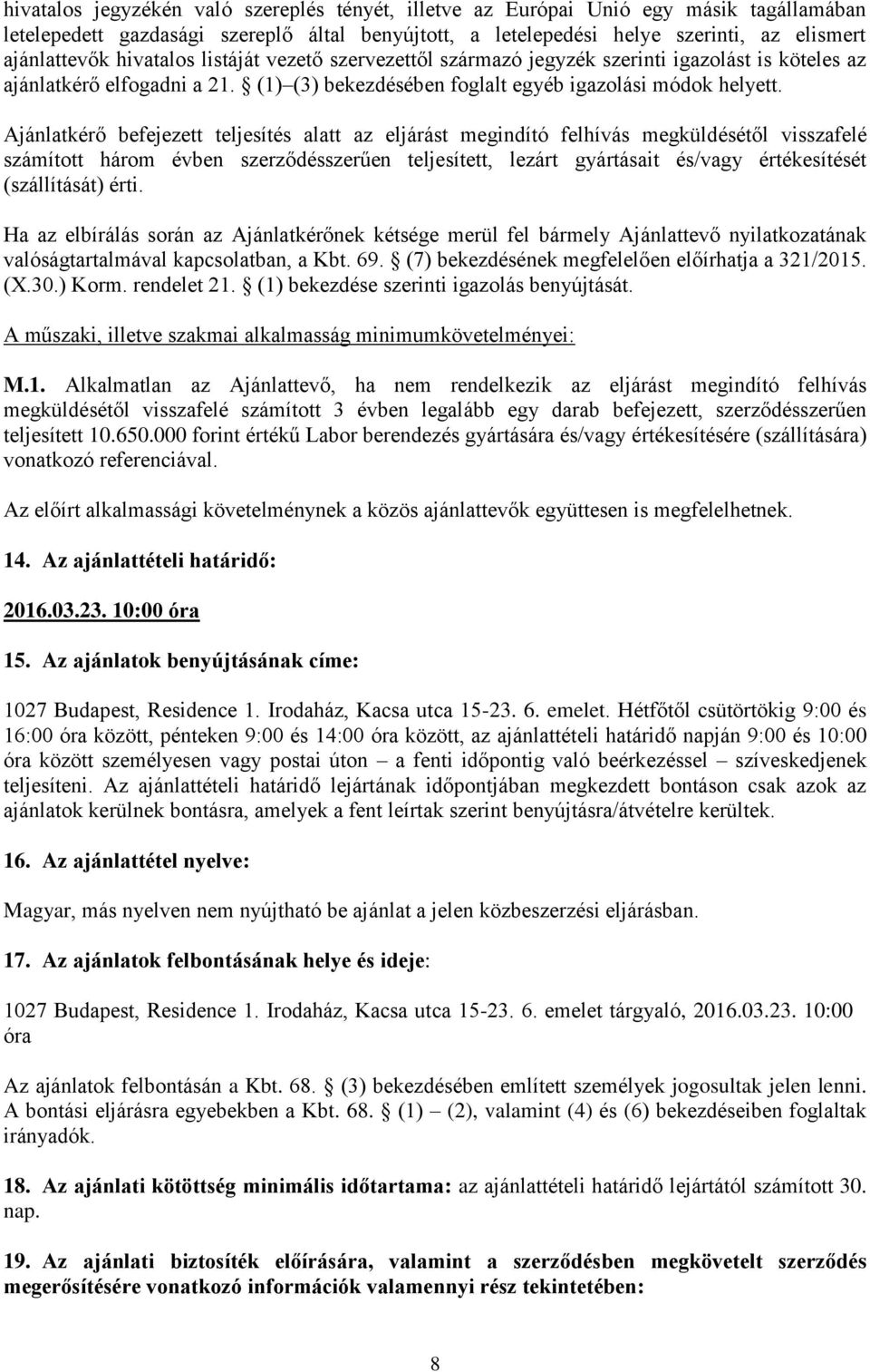 Ajánlatkérő befejezett teljesítés alatt az eljárást megindító felhívás megküldésétől visszafelé számított három évben szerződésszerűen teljesített, lezárt gyártásait és/vagy értékesítését