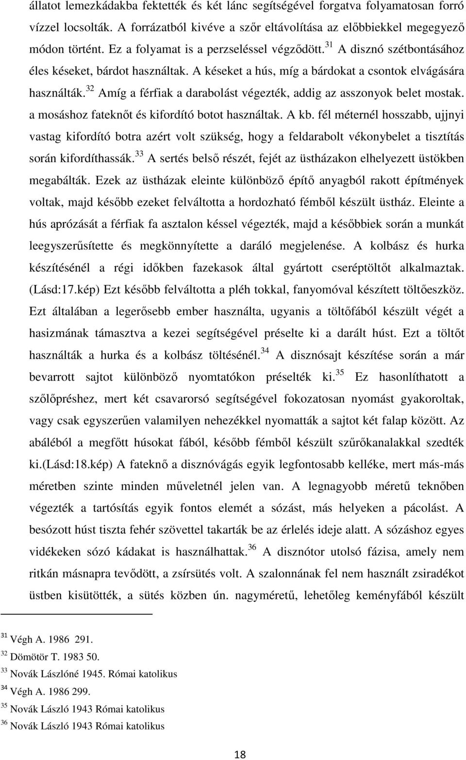 32 Amíg a férfiak a darabolást végezték, addig az asszonyok belet mostak. a mosáshoz fateknőt és kifordító botot használtak. A kb.