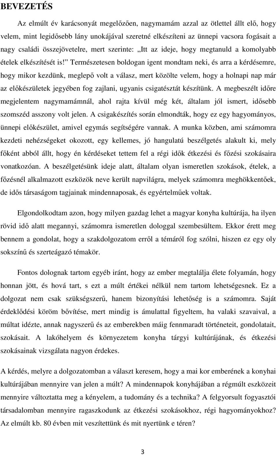 Természetesen boldogan igent mondtam neki, és arra a kérdésemre, hogy mikor kezdünk, meglepő volt a válasz, mert közölte velem, hogy a holnapi nap már az előkészületek jegyében fog zajlani, ugyanis