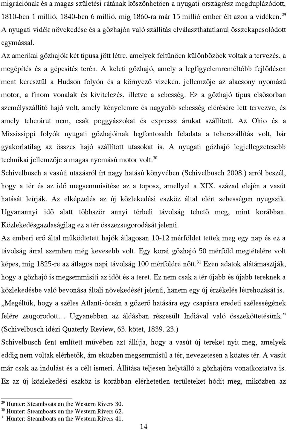 Az amerikai gőzhajók két típusa jött létre, amelyek feltűnően különbözőek voltak a tervezés, a megépítés és a gépesítés terén.