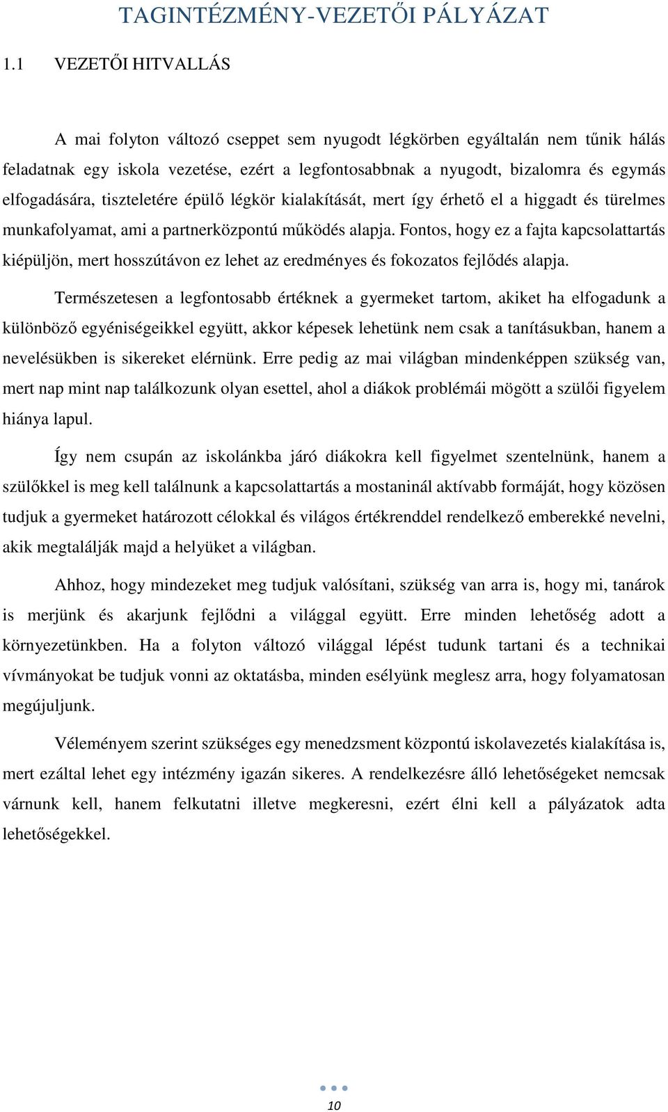 Fontos, hogy ez a fajta kapcsolattartás kiépüljön, mert hosszútávon ez lehet az eredményes és fokozatos fejlődés alapja.