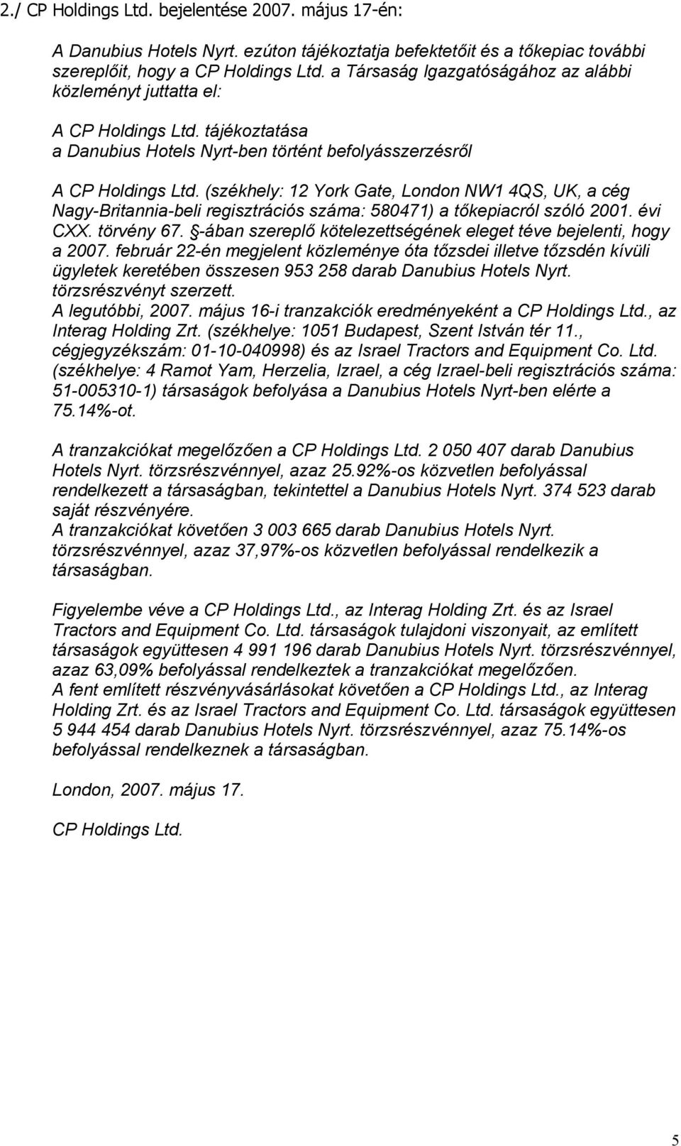 (székhely: 12 York Gate, London NW1 4QS, UK, a cég Nagy-Britannia-beli regisztrációs száma: 580471) a tőkepiacról szóló 2001. évi CXX. törvény 67.