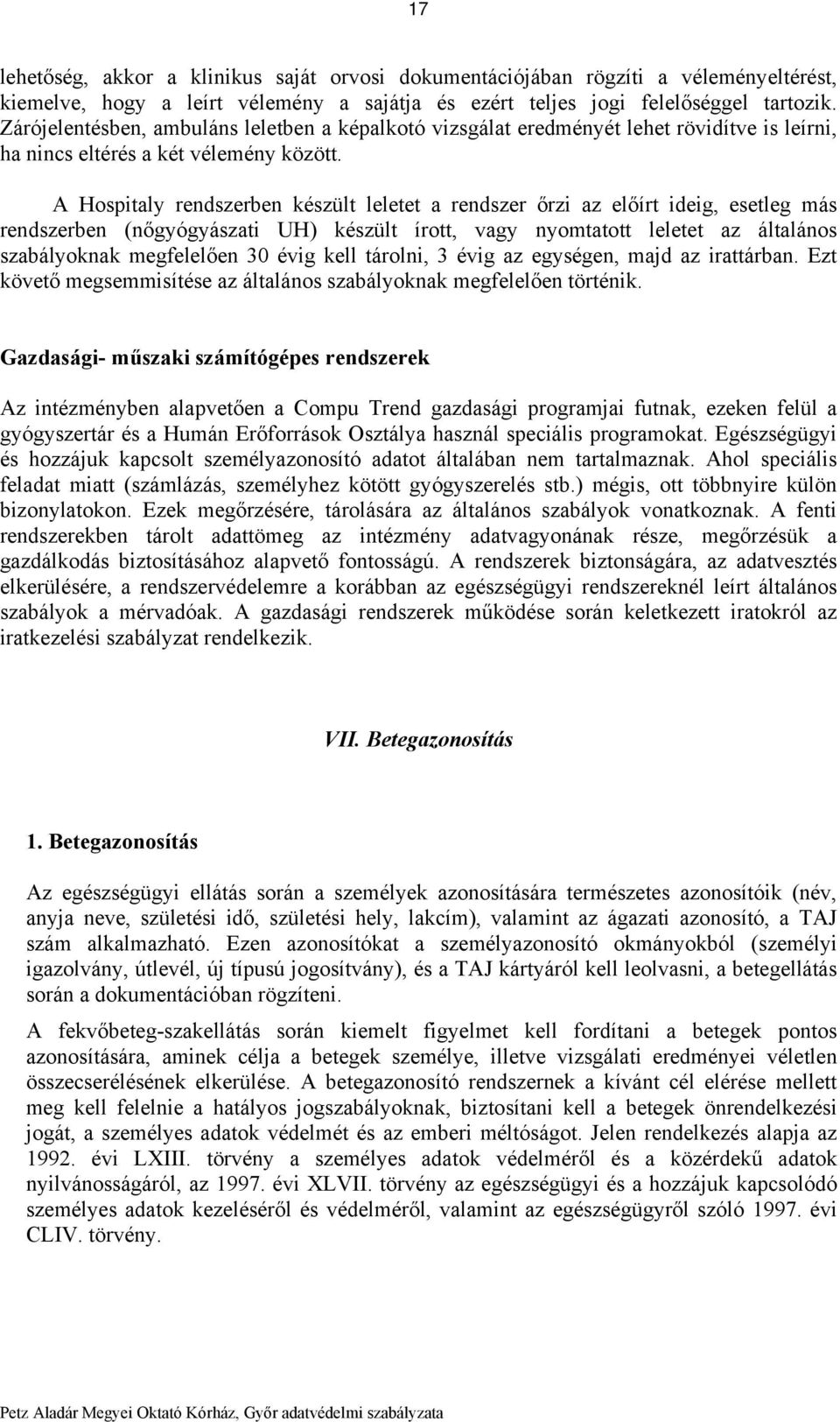 A Hospitaly rendszerben készült leletet a rendszer őrzi az előírt ideig, esetleg más rendszerben (nőgyógyászati UH) készült írott, vagy nyomtatott leletet az általános szabályoknak megfelelően 30