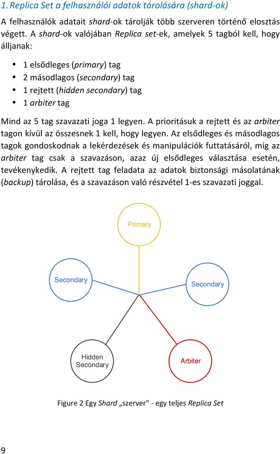 szavazati joga 1 legyen. A prioritásuk a rejtett és az arbiter tagon kívül az összesnek 1 kell, hogy legyen.