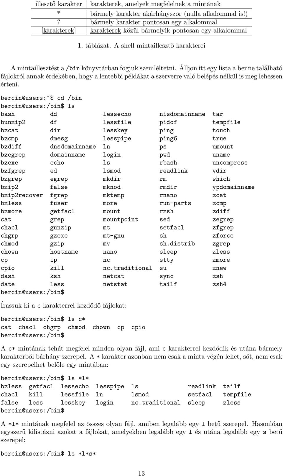 A shell mintaillesztő karakterei A mintaillesztést a /bin könyvtárban fogjuk szemléltetni.
