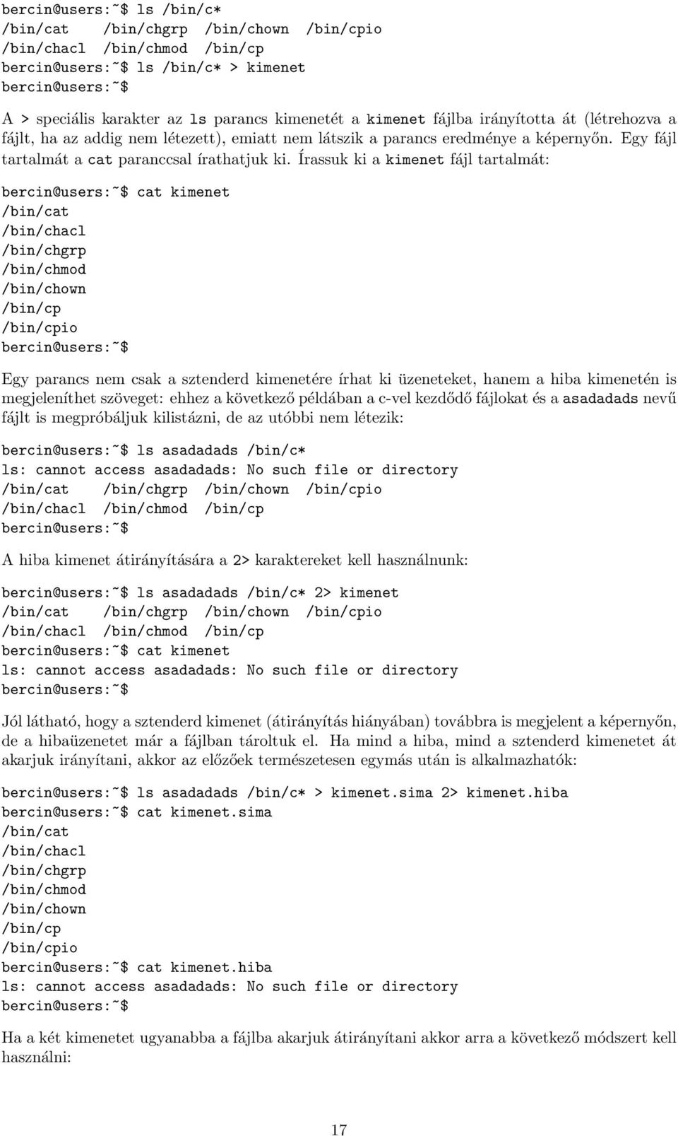 Írassuk ki a kimenet fájl tartalmát: cat kimenet /bin/cat /bin/chacl /bin/chgrp /bin/chmod /bin/chown /bin/cp /bin/cpio Egy parancs nem csak a sztenderd kimenetére írhat ki üzeneteket, hanem a hiba