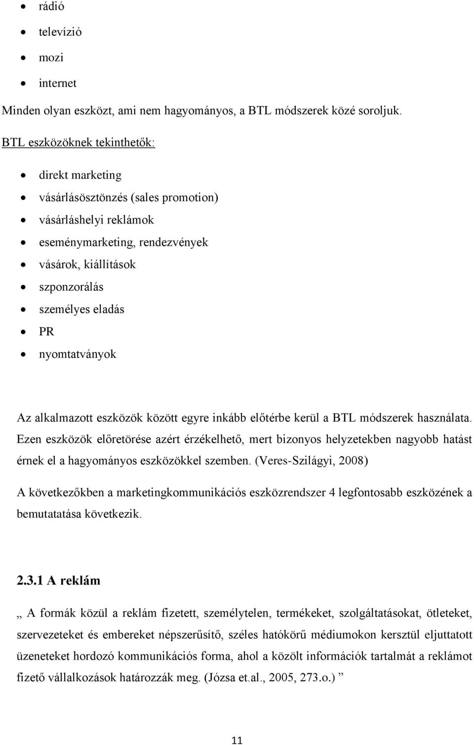 nyomtatványok Az alkalmazott eszközök között egyre inkább előtérbe kerül a BTL módszerek használata.