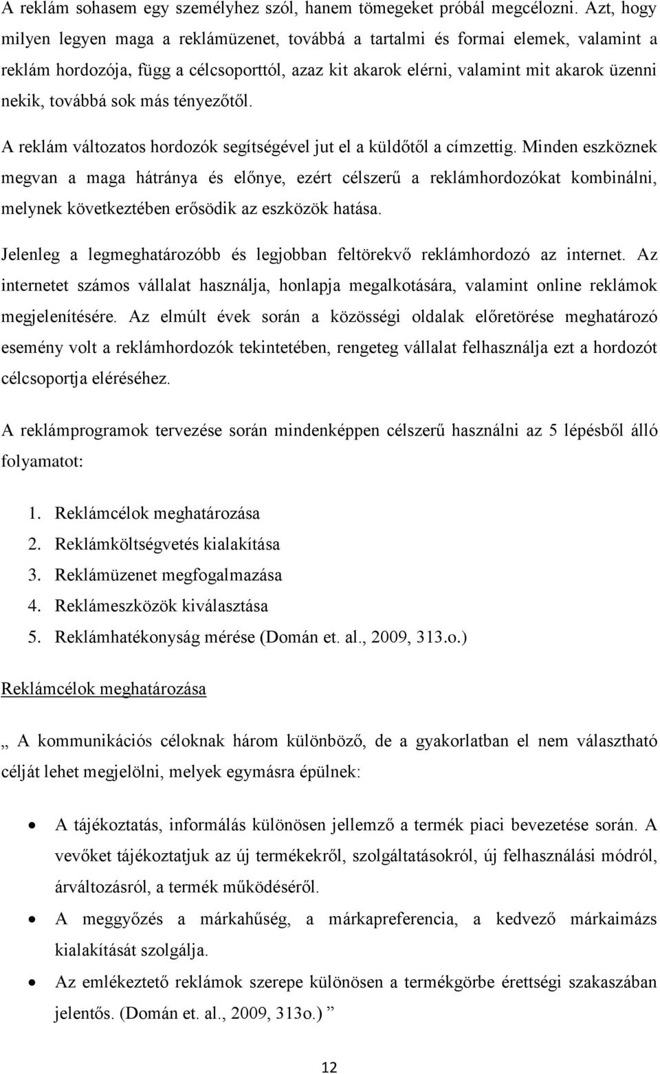 sok más tényezőtől. A reklám változatos hordozók segítségével jut el a küldőtől a címzettig.