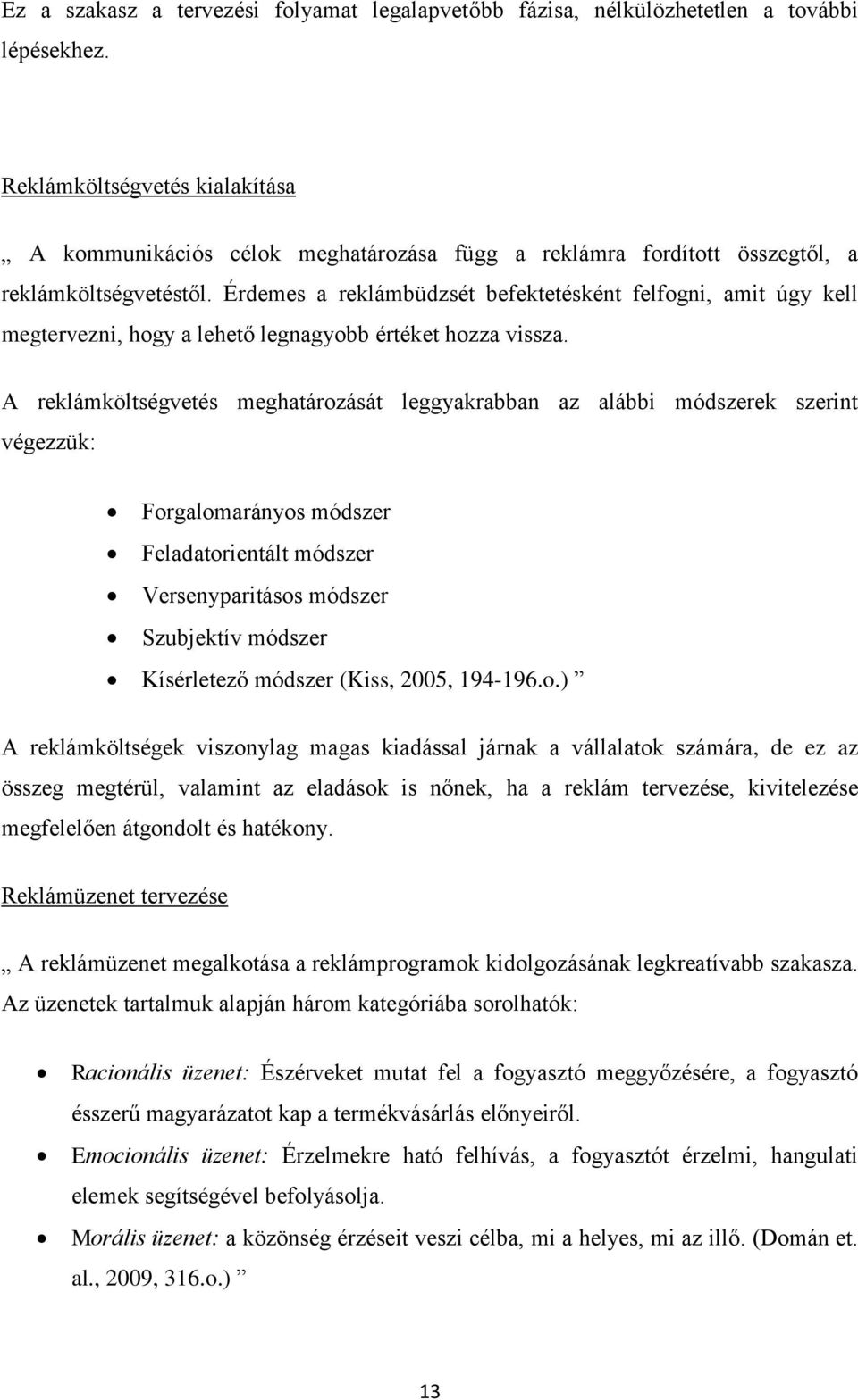 Érdemes a reklámbüdzsét befektetésként felfogni, amit úgy kell megtervezni, hogy a lehető legnagyobb értéket hozza vissza.