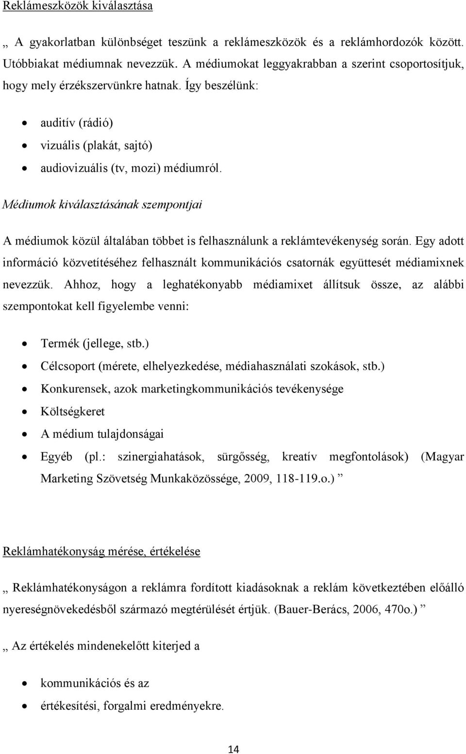 Médiumok kiválasztásának szempontjai A médiumok közül általában többet is felhasználunk a reklámtevékenység során.