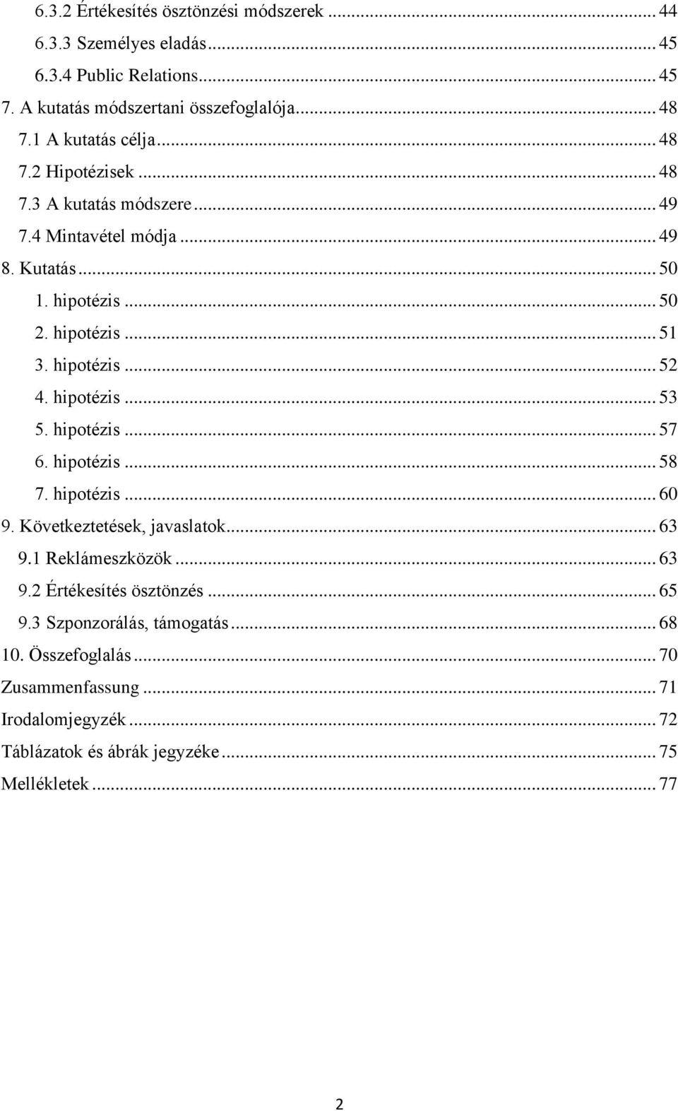 hipotézis... 52 4. hipotézis... 53 5. hipotézis... 57 6. hipotézis... 58 7. hipotézis... 60 9. Következtetések, javaslatok... 63 9.1 Reklámeszközök... 63 9.2 Értékesítés ösztönzés.