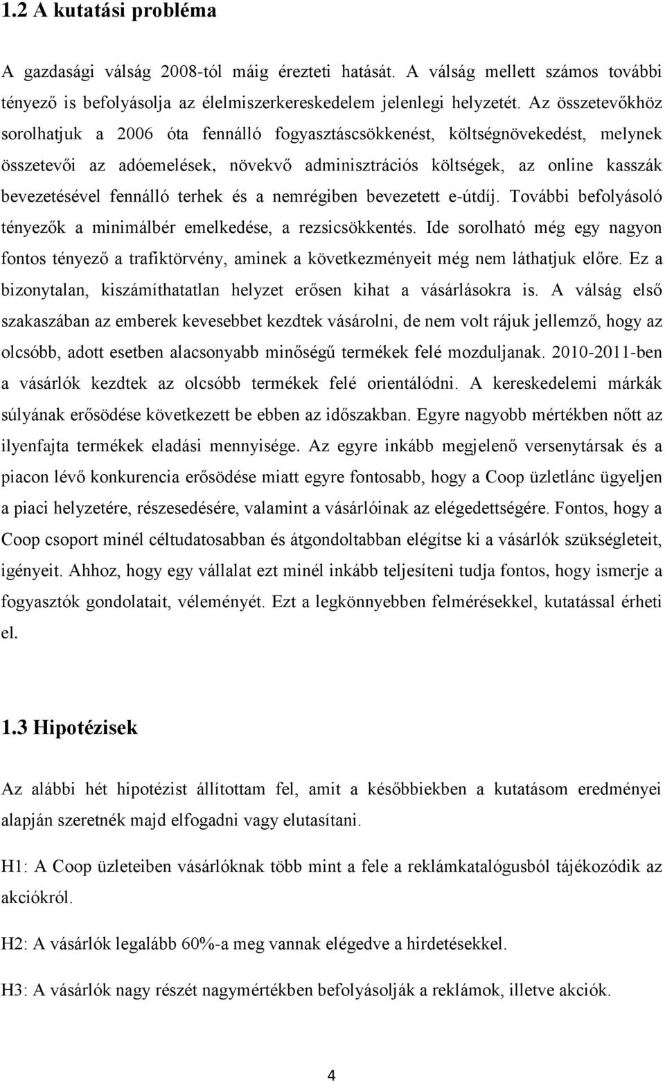 fennálló terhek és a nemrégiben bevezetett e-útdíj. További befolyásoló tényezők a minimálbér emelkedése, a rezsicsökkentés.