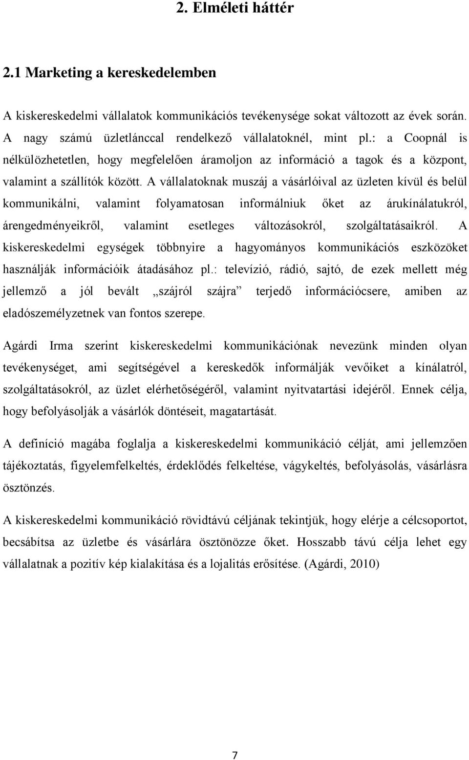 A vállalatoknak muszáj a vásárlóival az üzleten kívül és belül kommunikálni, valamint folyamatosan informálniuk őket az árukínálatukról, árengedményeikről, valamint esetleges változásokról,